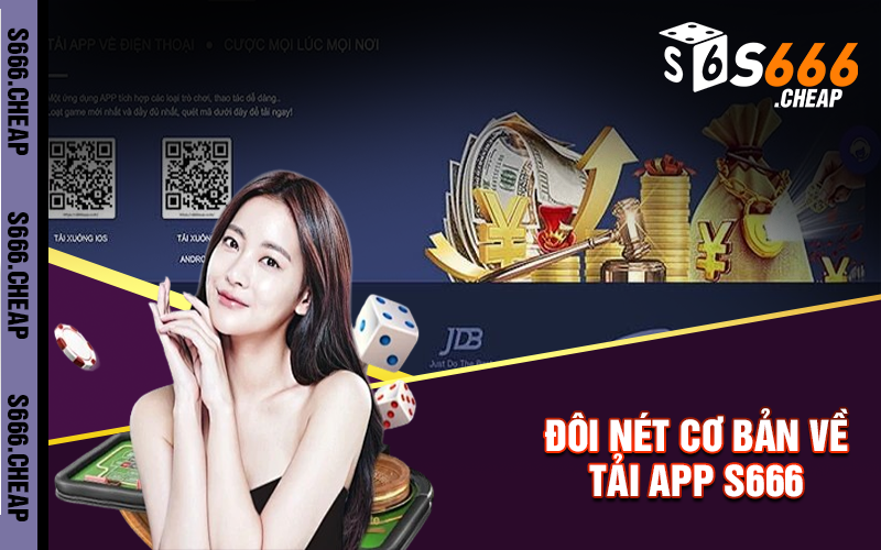 Đôi nét cơ bản về tải app S666 