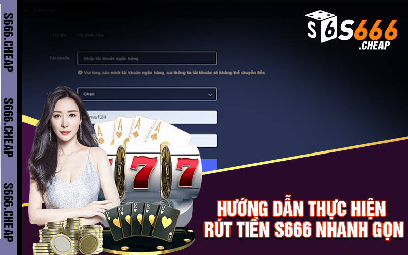 Hướng dẫn thực hiện rút tiền S666 nhanh gọn